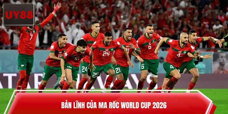 Bản lĩnh của Ma Rốc World Cup 2026