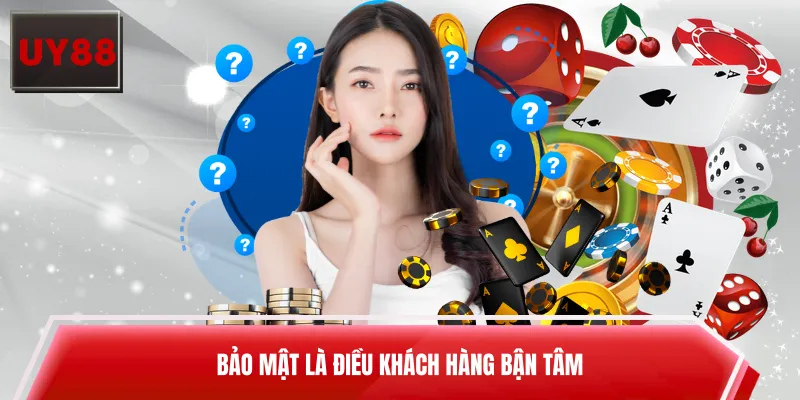 Bảo mật là điều khách hàng bận tâm