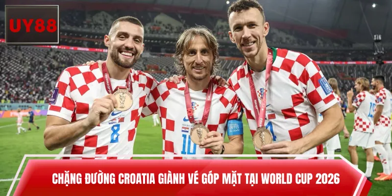 Chặng đường Croatia giành vé góp mặt tại World Cup 2026 