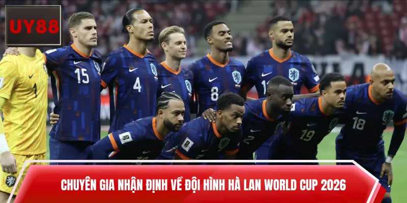 Chuyên gia nhận định về đội hình Hà Lan World Cup 2026