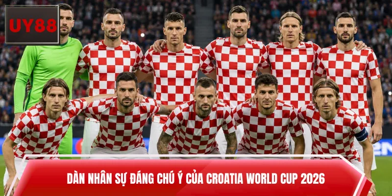 Dàn nhân sự đáng chú ý của Croatia World Cup 2026