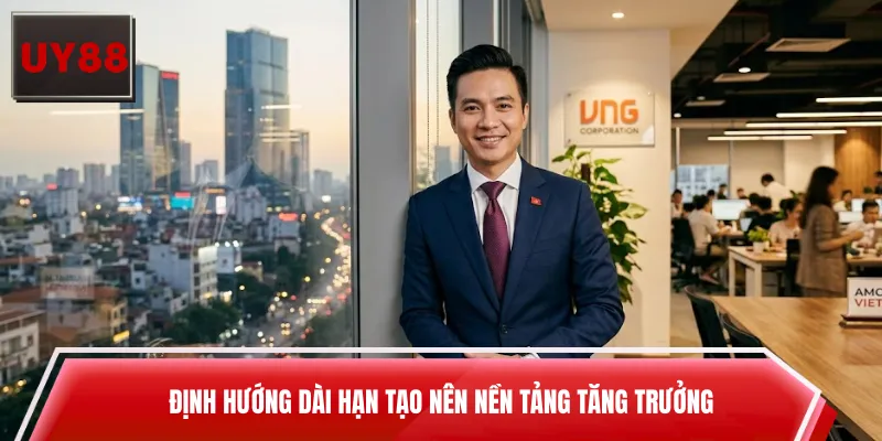 Định hướng dài hạn tạo nên nền tảng tăng trưởng