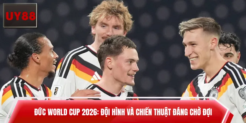 Đức World Cup 2026: Đội Hình Và Chiến Thuật Đáng Chờ Đợi