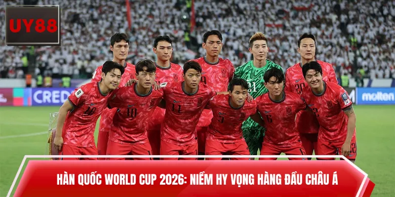 Hàn Quốc World Cup 2026: Niềm Hy Vọng Hàng Đầu Châu Á