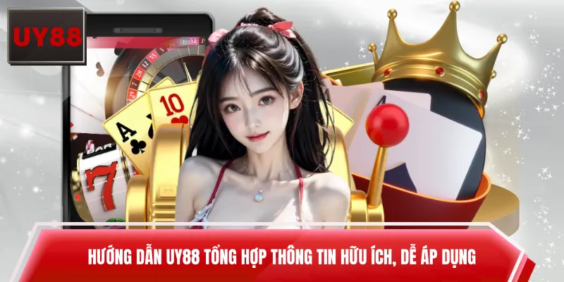 Hướng dẫn UY88 tổng hợp thông tin hữu ích, dễ áp dụng