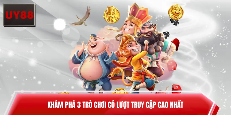 Khám phá 3 trò chơi có lượt truy cập cao nhất