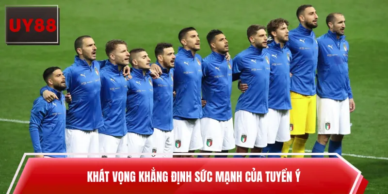 Khát vọng khẳng định sức mạnh của tuyển Ý