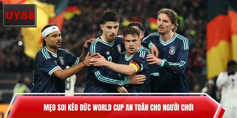 Mẹo soi kèo Đức World Cup an toàn cho người chơi
