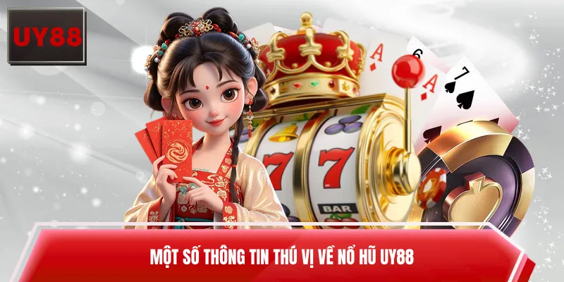Một số thông tin thú vị về nổ hũ UY88