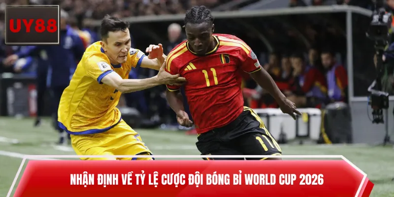 Nhận định về tỷ lệ cược đội bóng Bỉ World Cup 2026