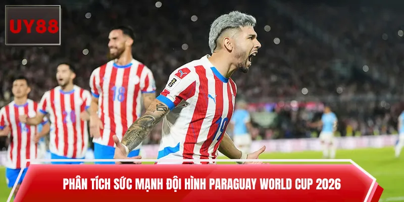 Phân tích sức mạnh đội hình Paraguay World Cup 2026