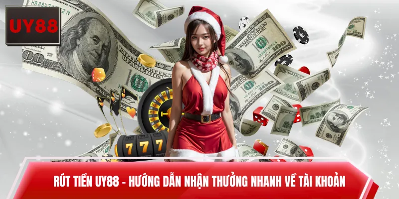 Rút Tiền UY88 - Hướng Dẫn Nhận Thưởng Nhanh Về Tài Khoản