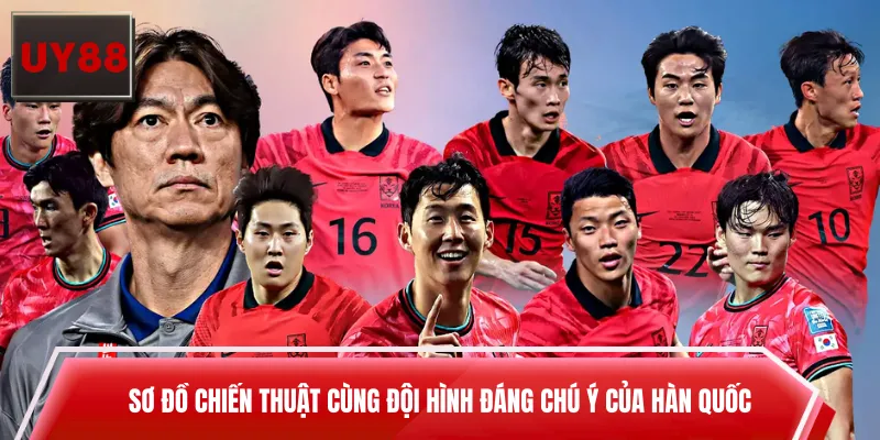 Sơ đồ chiến thuật cùng đội hình đáng chú ý của Hàn Quốc