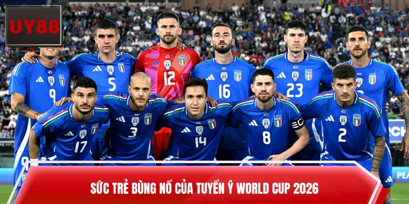 Sức trẻ bùng nổ của tuyển Ý World Cup 2026