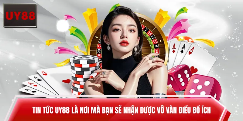 Tin tức UY88 là nơi mà bạn sẽ nhận được vô vàn điều bổ ích