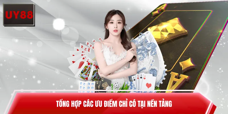 Tổng hợp các ưu điểm chỉ có tại nền tảng