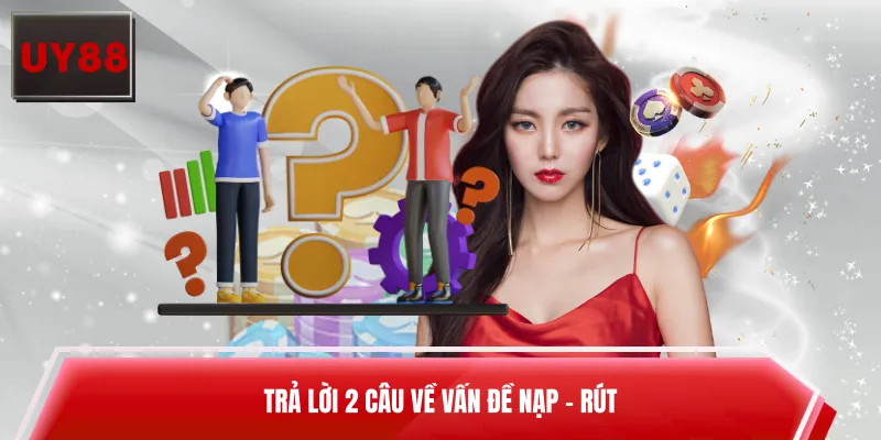 Trả lời 2 câu về vấn đề nạp - rút