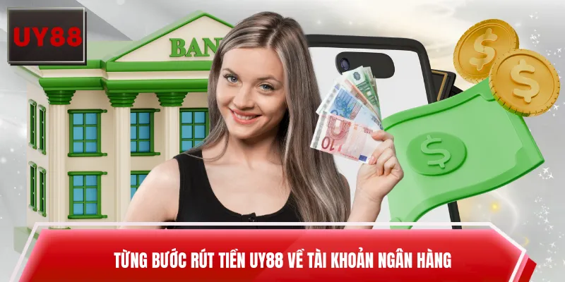 Từng bước rút tiền UY88 về tài khoản ngân hàng